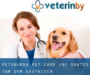 Petsburgh Pet Care Inc: Shutes Tom DVM (Eastwitch)